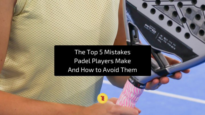 The top 5 mistakes padel players make and how to avoid them